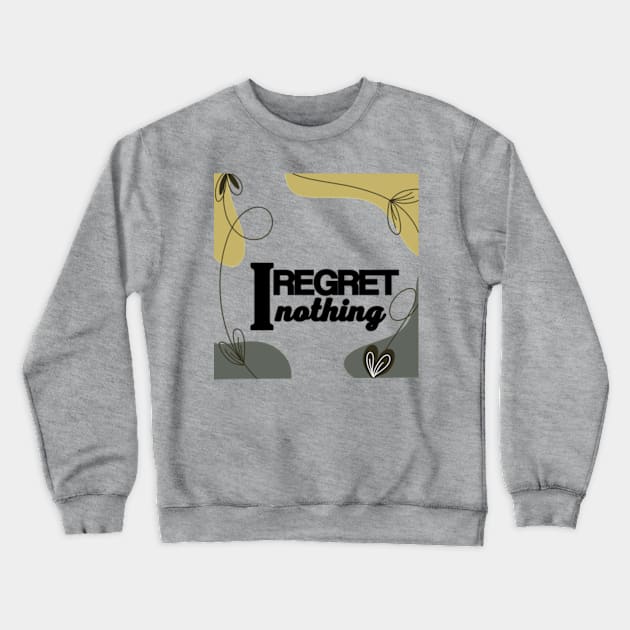 I regret nothing Crewneck Sweatshirt by Ayesha